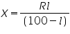 «math xmlns=¨http://www.w3.org/1998/Math/MathML¨»«mi»X«/mi»«mo»=«/mo»«mfrac»«mrow»«mi»R«/mi»«mi»l«/mi»«/mrow»«mfenced»«mrow»«mn»100«/mn»«mo»-«/mo»«mi»l«/mi»«/mrow»«/mfenced»«/mfrac»«/math»